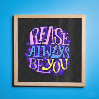 Please Always Be You Print
